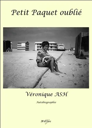 Petit paquet oublié : autobiographie - Véronique Ash