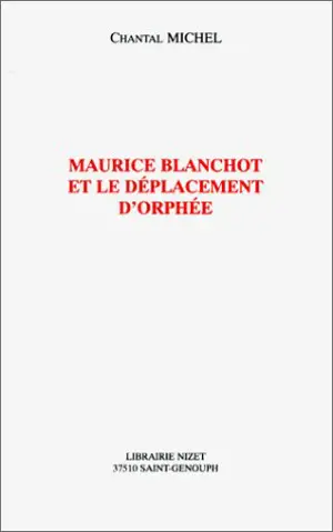 Maurice Blanchot et le déplacement d'Orphée - Chantal Michel