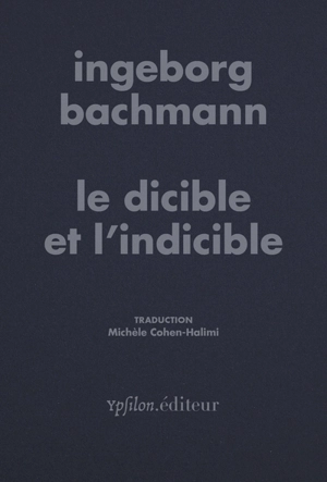 Le dicible et l'indicible - Ingeborg Bachmann