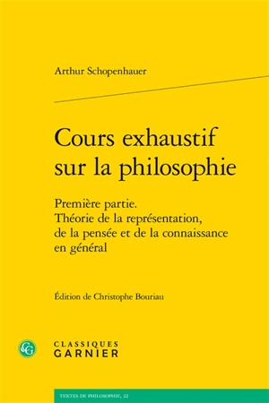 Cours exhaustif sur la philosophie. Vol. 1. Théorie de la représentation, de la pensée et de la connaissance en général - Arthur Schopenhauer