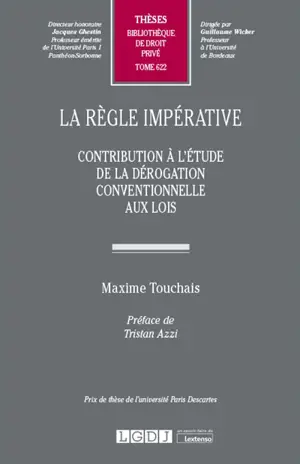 La règle impérative : contribution à l'étude de la dérogation conventionnelle aux lois - Maxime Touchais