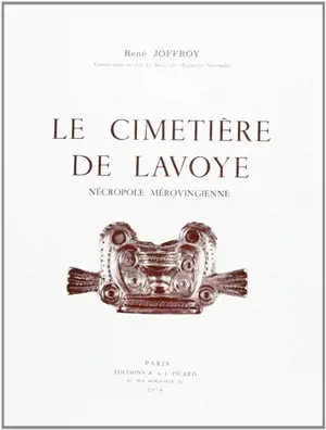 Le cimetière de Lavoye : nécropole mérovingienne - René Joffroy