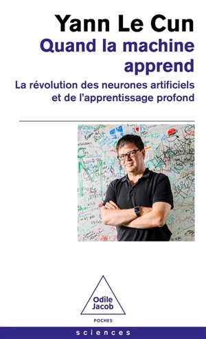 Quand la machine apprend : la révolution des neurones artificiels et de l'apprentissage profond - Yann Le Cun