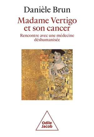 Madame Vertigo et son cancer : rencontre avec une médecine déshumanisée - Danièle Brun