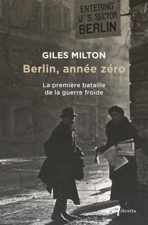 Berlin, année zéro : la première bataille de la guerre froide - Giles Milton