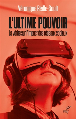 L'ultime pouvoir : la vérité sur l'impact des réseaux sociaux - Véronique Reille Soult