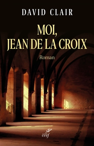 Moi, Jean de la Croix - David Clair