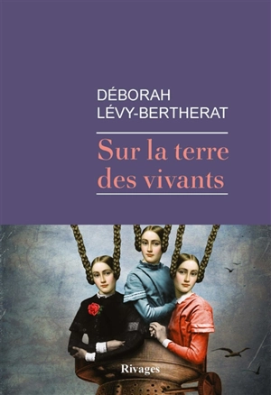 Sur la terre des vivants - Déborah Lévy-Bertherat