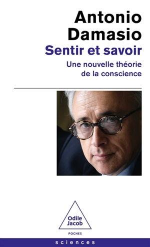 Sentir et savoir : une nouvelle théorie de la conscience - Antonio R. Damasio