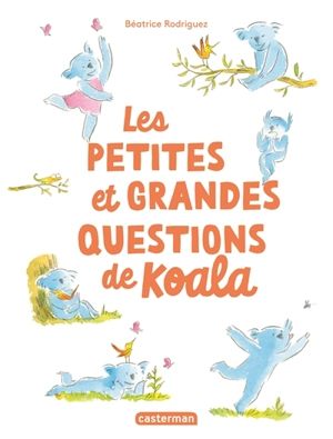 Les petites et grandes questions de Koala - Béatrice Rodriguez