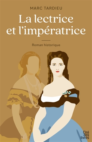 La lectrice et l'impératrice : roman historique - Marc Tardieu