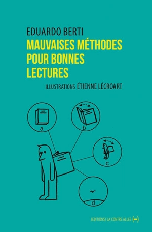 Mauvaises méthodes pour bonnes lectures : petit ouvroir de lectures potentielles - Eduardo Berti