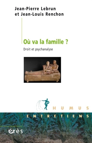 Où va la famille ? : droit et psychanalyse - Jean-Pierre Lebrun
