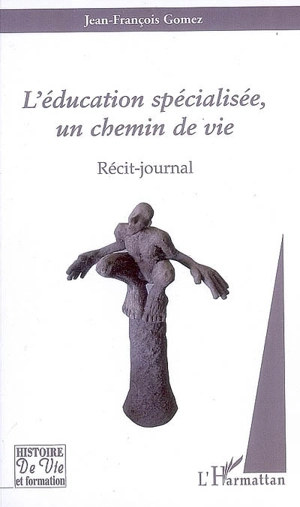 L'éducation spécialisée, un chemin de vie : récit-journal - Jean-François Gomez