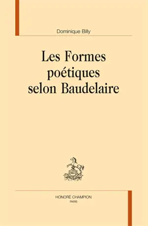 Les formes poétiques selon Baudelaire - Dominique Billy