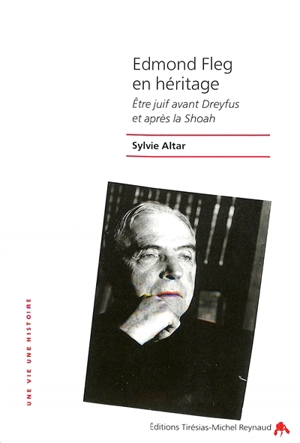 Edmond Fleg en héritage : être juif avant Dreyfus et après la Shoah - Sylvie Altar