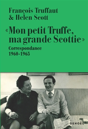 Mon petit Truffe, ma grande Scottie : correspondance 1960-1965 - François Truffaut