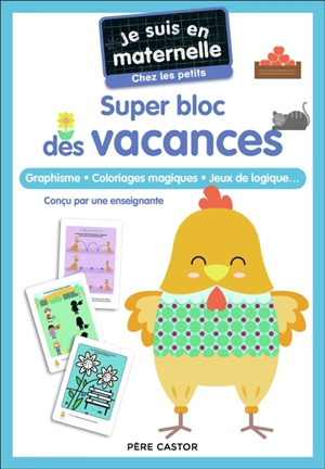 Je suis en maternelle, chez les petits : super bloc des vacances : graphisme, coloriages magiques, jeux de logique... - Astrid Chef d'Hotel