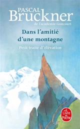 Dans l'amitié d'une montagne : petit traité d'élévation - Pascal Bruckner
