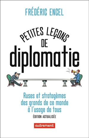 Petites leçons de diplomatie : ruses et stratagèmes des grands de ce monde à l'usage de tous - Frédéric Encel