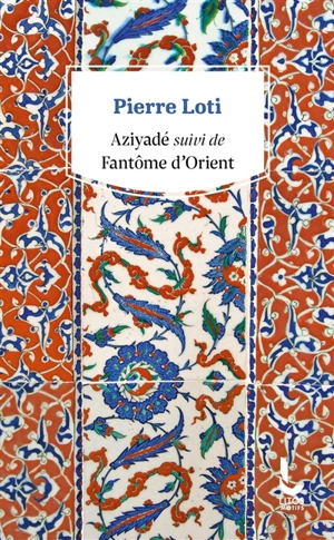 Aziyadé. Fantôme d'Orient. Petite suite mourante à Fantôme d'Orient (1894) - Pierre Loti