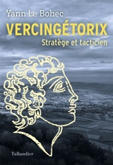 Vercingétorix : stratège et tacticien - Yann Le Bohec