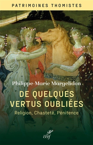 De quelques vertus oubliées : religion, chasteté, pénitence - Philippe-Marie Margelidon