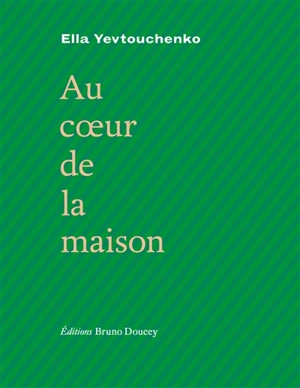 Au coeur de la maison : avec sept poèmes de Mykhaïle Semenko - Ella Yevtouchenko