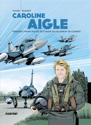 Caroline Aigle : première femme pilote de chasse en escadron de combat - Jean-François Vivier