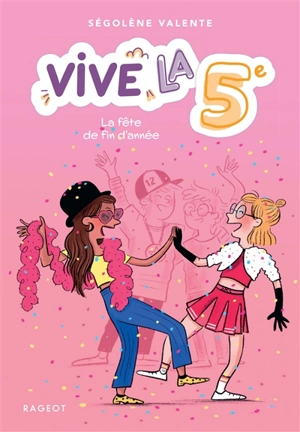 Vive la 5e !. La fête de fin d'année - Ségolène Valente