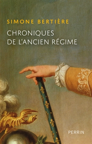 Chroniques de l'Ancien Régime - Simone Bertière