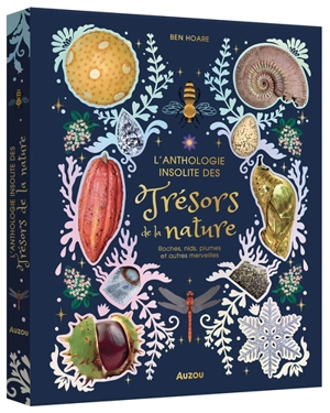 L'anthologie insolite des trésors de la nature : roches, nids, plumes et autres merveilles - Ben Hoare