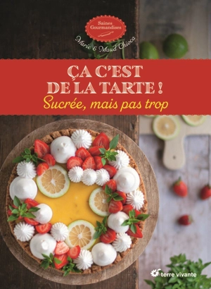 Ca c'est de la tarte ! : sucrée, mais pas trop - Marie Chioca