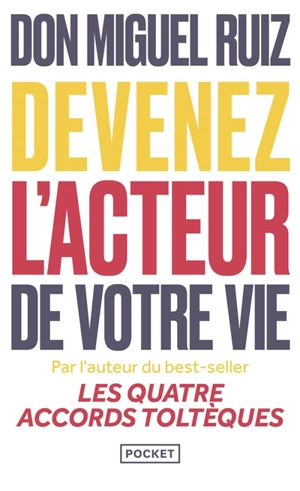 Devenez l'acteur de votre vie : comment vivre une vie authentique - Miguel Ruiz