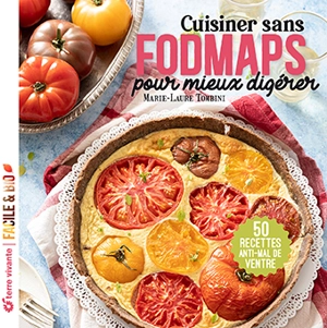 Cuisiner sans fodmaps pour mieux digérer : 50 recettes anti-mal de ventre - Marie-Laure Tombini