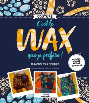 C'est le wax que je préfère ! : 19 modèles à coudre - Annabel Benilan