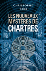 Les nouveaux mystères de Chartres - Christophe Ferré