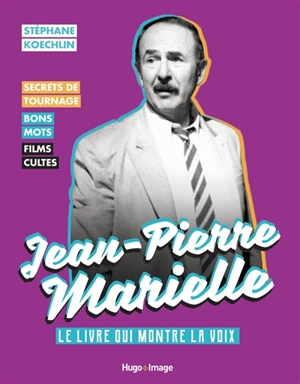 Jean-Pierre Marielle : le livre qui montre la voix : secrets de tournage, bons mots, films cultes - Stéphane Koechlin