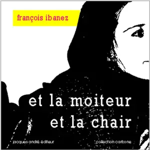 Et la moiteur et la chair - François Ibanez