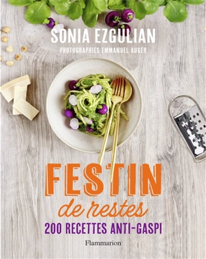 Festin de restes : 200 recettes anti-gaspi - Sonia Ezgulian