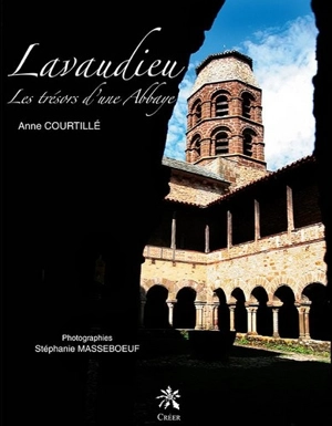 Lavaudieu : les trésors d'une abbaye - Anne Courtillé