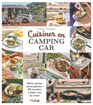 Cuisiner en camping-car : mini cuisine maxi plaisir : 80 recettes à faire sur la route - Marion Chibrard