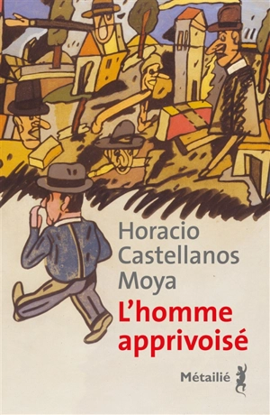 L'homme apprivoisé - Horacio Castellanos Moya