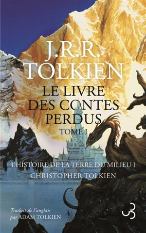 Histoire de la Terre du Milieu. Vol. 1. Le livre des contes perdus : tome 1 - John Ronald Reuel Tolkien