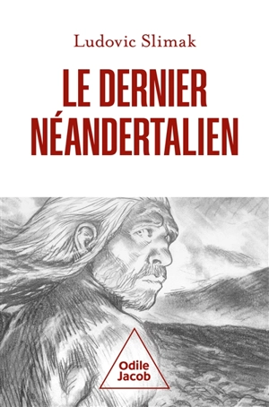 Le dernier Néandertalien : comprendre comment meurent les hommes - Ludovic Slimak