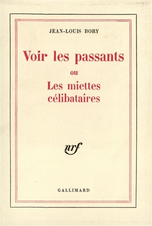 Voir les passants ou les miettes célibataires - Jean-Louis Bory