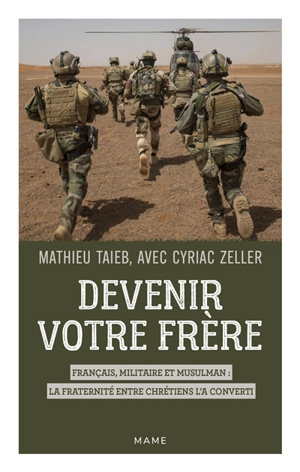 Devenir votre frère : Français, militaire et musulman : la fraternité entre chrétiens l'a converti - Mathieu Taïeb