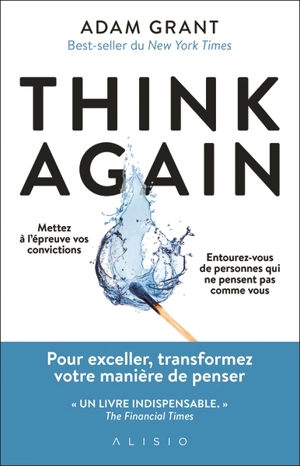 Think again : mettez à l'épreuve vos convictions, entourez-vous de personnes qui ne pensent pas comme vous - Adam M. Grant