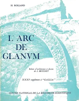 L'Arc de Glanum, Saint-Rémy-de-Provence : 31e supplément à Gallia - Henri Rolland