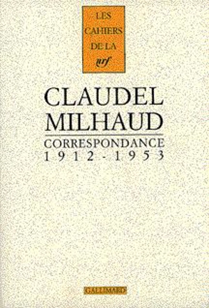 Correspondance Paul Claudel-Darius Milhaud : 1912-1953 - Paul Claudel